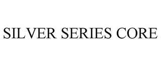 SILVER SERIES CORE