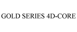 GOLD SERIES 4D-CORE