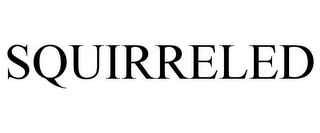 SQUIRRELED