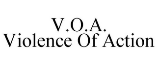 V.O.A. VIOLENCE OF ACTION