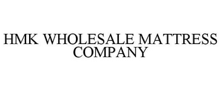 HMK WHOLESALE MATTRESS COMPANY