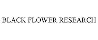 BLACK FLOWER RESEARCH