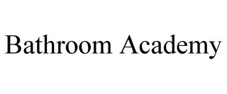 BATHROOM ACADEMY