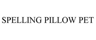 SPELLING PILLOW PET