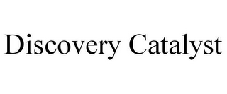 DISCOVERY CATALYST