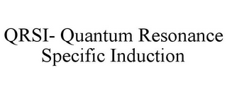 QRSI- QUANTUM RESONANCE SPECIFIC INDUCTION