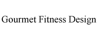 GOURMET FITNESS DESIGN