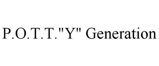 P.O.T.T."Y" GENERATION