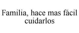 FAMILIA, HACE MAS FÁCIL CUIDARLOS