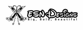 ESN DESIGNS BIG, BOLD, BEAUTIFUL
