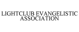 LIGHTCLUB EVANGELISTIC ASSOCIATION