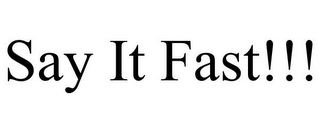 SAY IT FAST!!!