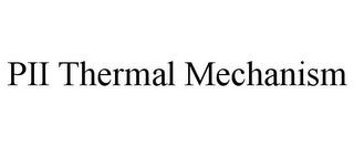 PII THERMAL MECHANISM