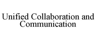 UNIFIED COLLABORATION AND COMMUNICATION