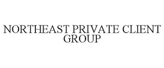 NORTHEAST PRIVATE CLIENT GROUP