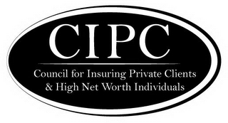 CIPC COUNCIL FOR INSURING PRIVATE CLIENTS & HIGH NET WORTH INDIVIDUALS