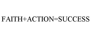 FAITH+ACTION=SUCCESS