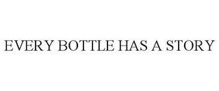 EVERY BOTTLE HAS A STORY