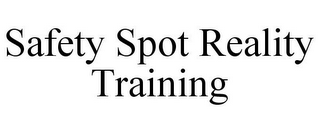 SAFETY SPOT REALITY TRAINING