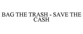 BAG THE TRASH - SAVE THE CASH