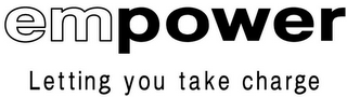 EMPOWER LETTING YOU TAKE CHARGE