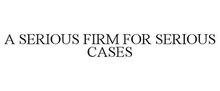 A SERIOUS FIRM FOR SERIOUS CASES