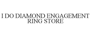 I DO DIAMOND ENGAGEMENT RING STORE