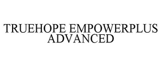 TRUEHOPE EMPOWERPLUS ADVANCED