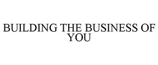 BUILDING THE BUSINESS OF YOU