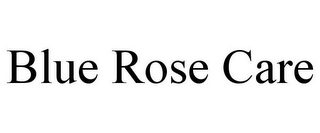 BLUE ROSE CARE