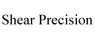 SHEAR PRECISION