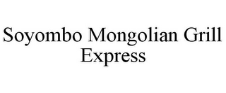 SOYOMBO MONGOLIAN GRILL EXPRESS