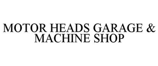 MOTOR HEADS GARAGE & MACHINE SHOP