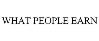 WHAT PEOPLE EARN