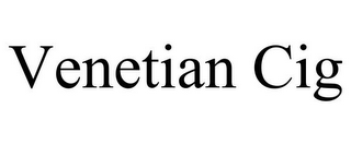VENETIAN CIG