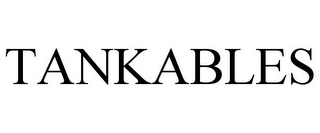 TANKABLES
