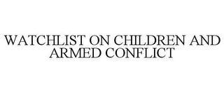 WATCHLIST ON CHILDREN AND ARMED CONFLICT