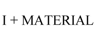 I + MATERIAL