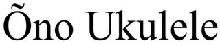 ÕNO UKULELE