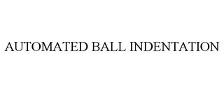 AUTOMATED BALL INDENTATION