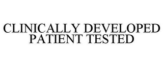 CLINICALLY DEVELOPED PATIENT TESTED