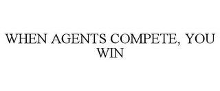 WHEN AGENTS COMPETE, YOU WIN