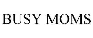 BUSY MOMS