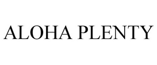 ALOHA PLENTY