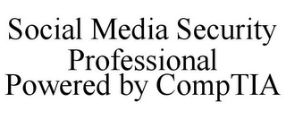 SOCIAL MEDIA SECURITY PROFESSIONAL POWERED BY COMPTIA