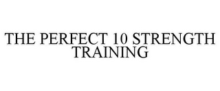 THE PERFECT 10 STRENGTH TRAINING