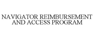 NAVIGATOR REIMBURSEMENT AND ACCESS PROGRAM