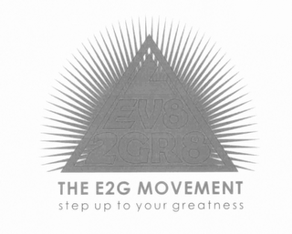 L EV8 2GR8 THE E2G MOVEMENT STEP UP TO YOUR GREATNESS