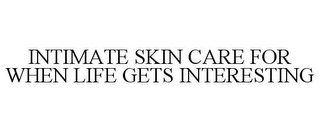 INTIMATE SKIN CARE FOR WHEN LIFE GETS INTERESTING