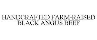 HANDCRAFTED FARM-RAISED BLACK ANGUS BEEF